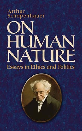 On Human Nature: Essays in Ethics and Politics (Dover Books on Western Philosophy)